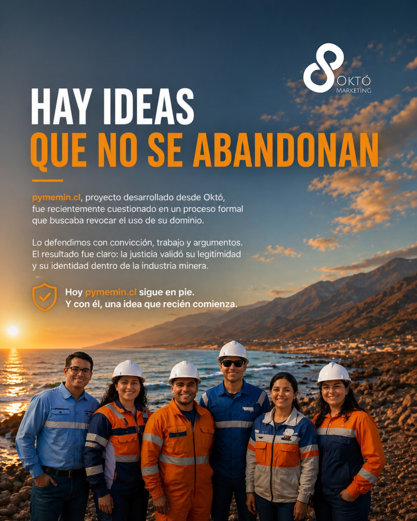 🌀Hay ideas que no se abandonan.

pymemin.cl —proyecto desarrollado desde Októ— fue recientemente cuestionado en un proceso formal que buscaba revocar el uso de su dominio.

Decidimos defenderlo con convicción, trabajo y argumentos.
El resultado fue claro: la justicia validó su legitimidad y su identidad dentro de la industria minera.

🟧 Hoy pymemin.cl sigue en pie.
Y con él, una idea que recién comienza.

Si eres proveedor del sector minero, este proyecto es para ti.
Pronto más.

#Minería #Pymes #IndustriaMinera #Antofagasta #Októ